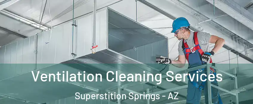 Ventilation Cleaning Services Superstition Springs - AZ