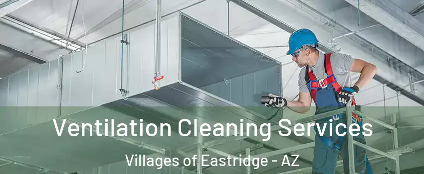 Ventilation Cleaning Services Villages of Eastridge - AZ