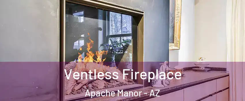 Ventless Fireplace Apache Manor - AZ