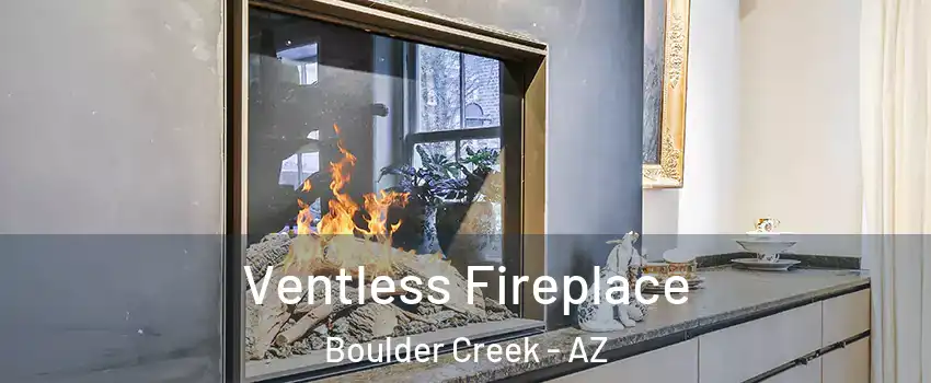 Ventless Fireplace Boulder Creek - AZ