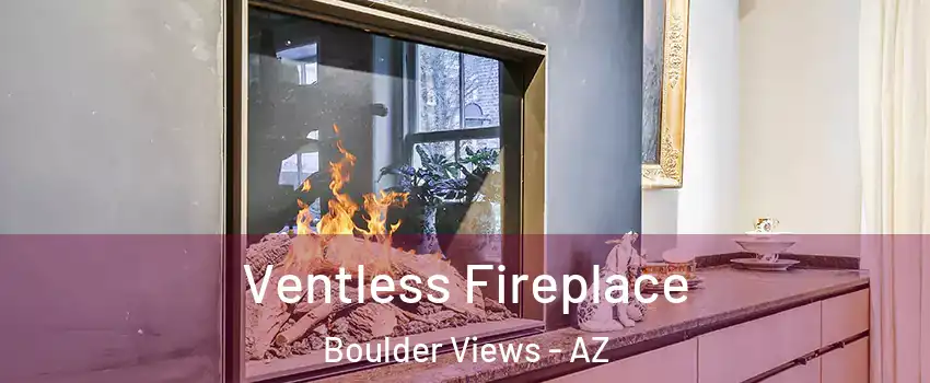 Ventless Fireplace Boulder Views - AZ