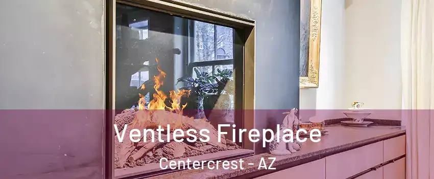 Ventless Fireplace Centercrest - AZ