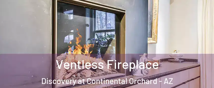 Ventless Fireplace Discovery at Continental Orchard - AZ