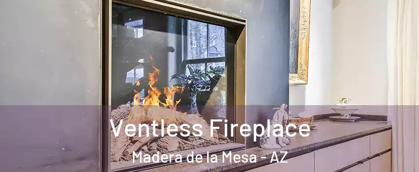Ventless Fireplace Madera de la Mesa - AZ