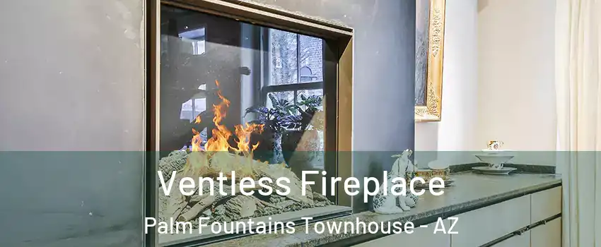 Ventless Fireplace Palm Fountains Townhouse - AZ