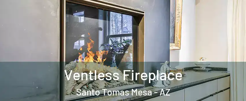 Ventless Fireplace Santo Tomas Mesa - AZ