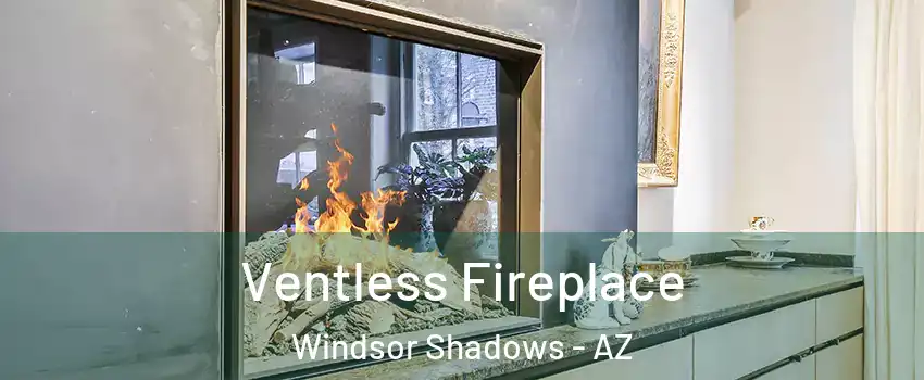 Ventless Fireplace Windsor Shadows - AZ
