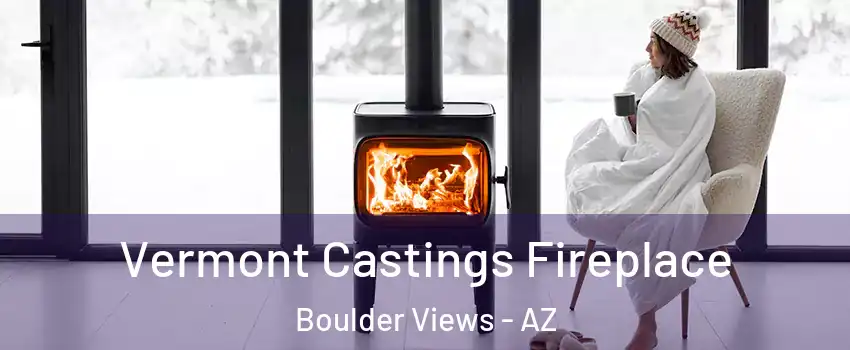 Vermont Castings Fireplace Boulder Views - AZ