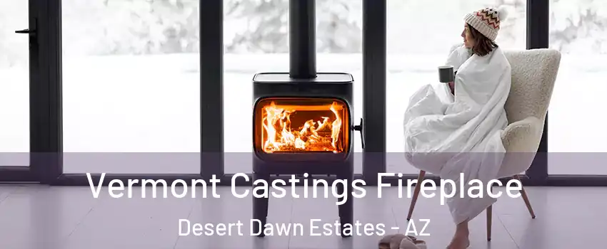 Vermont Castings Fireplace Desert Dawn Estates - AZ