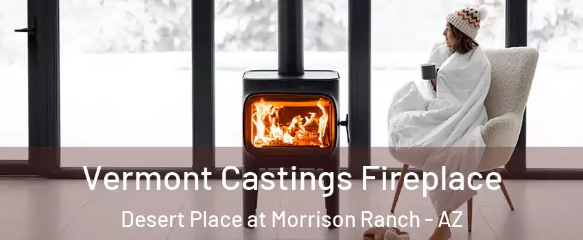 Vermont Castings Fireplace Desert Place at Morrison Ranch - AZ