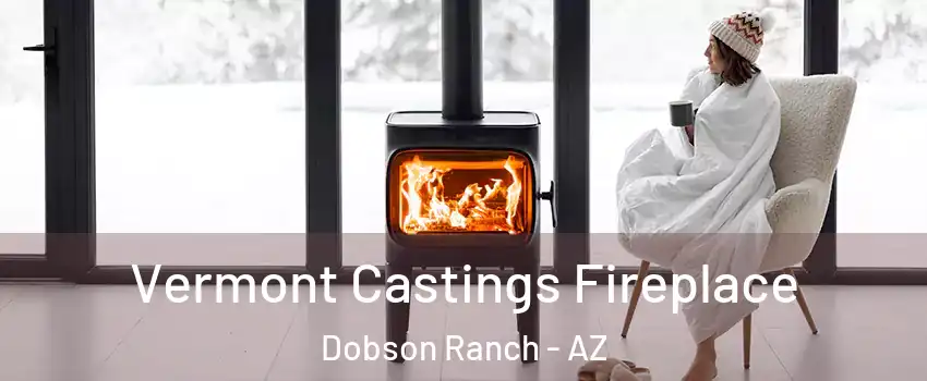 Vermont Castings Fireplace Dobson Ranch - AZ