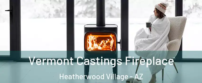 Vermont Castings Fireplace Heatherwood Village - AZ