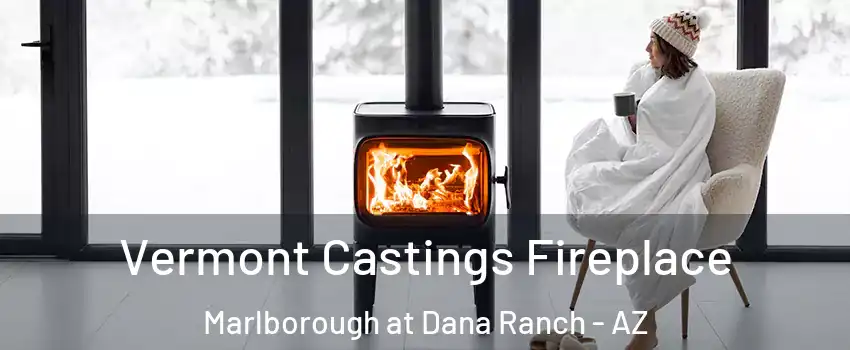 Vermont Castings Fireplace Marlborough at Dana Ranch - AZ