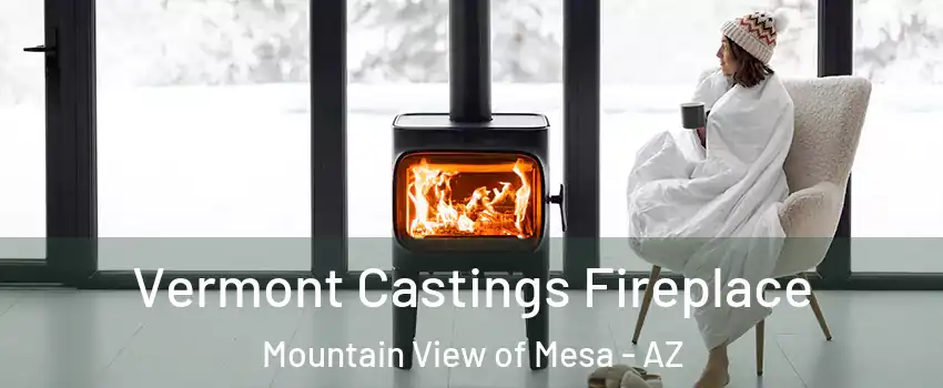 Vermont Castings Fireplace Mountain View of Mesa - AZ