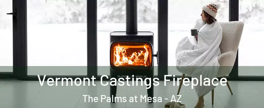 Vermont Castings Fireplace The Palms at Mesa - AZ