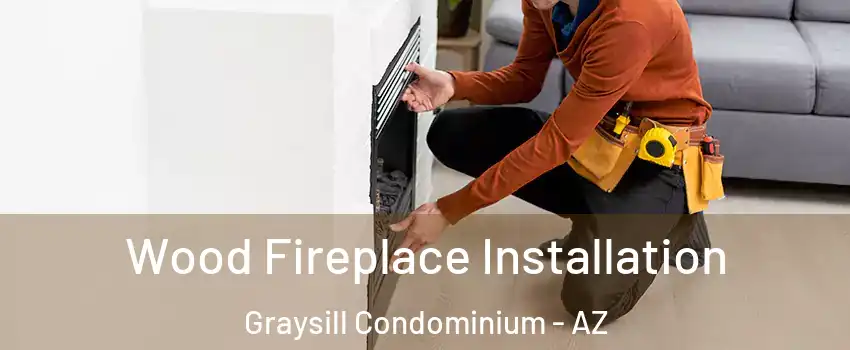 Wood Fireplace Installation Graysill Condominium - AZ