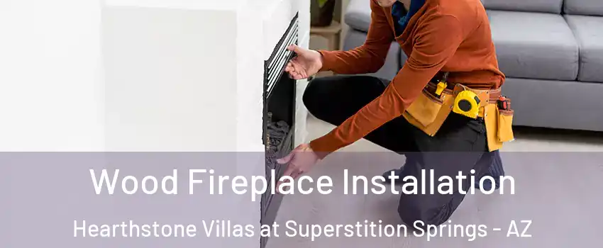 Wood Fireplace Installation Hearthstone Villas at Superstition Springs - AZ