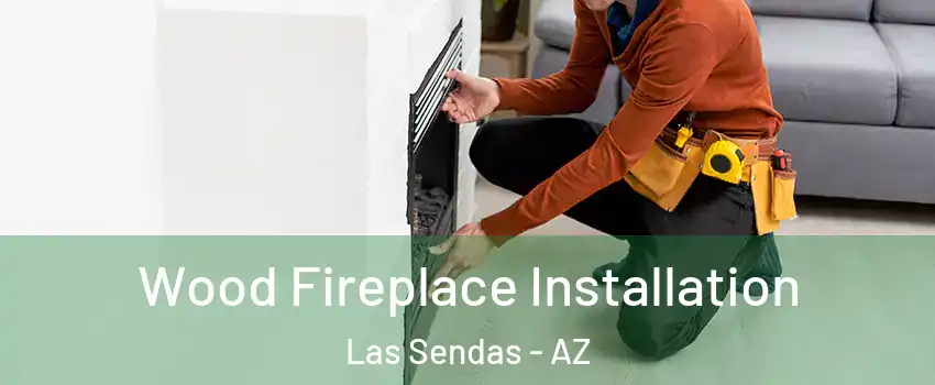Wood Fireplace Installation Las Sendas - AZ