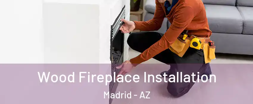 Wood Fireplace Installation Madrid - AZ