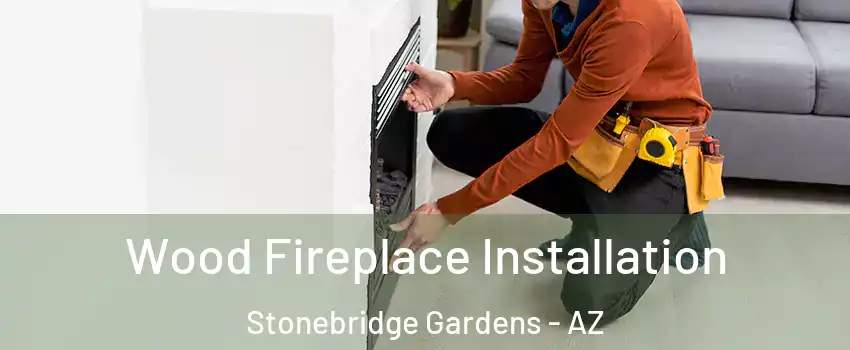 Wood Fireplace Installation Stonebridge Gardens - AZ