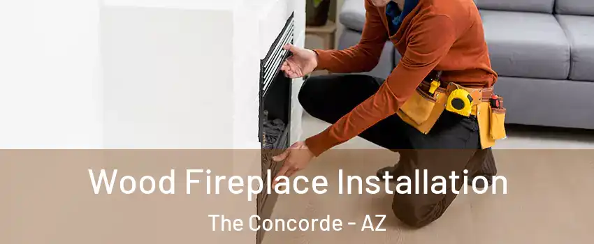 Wood Fireplace Installation The Concorde - AZ