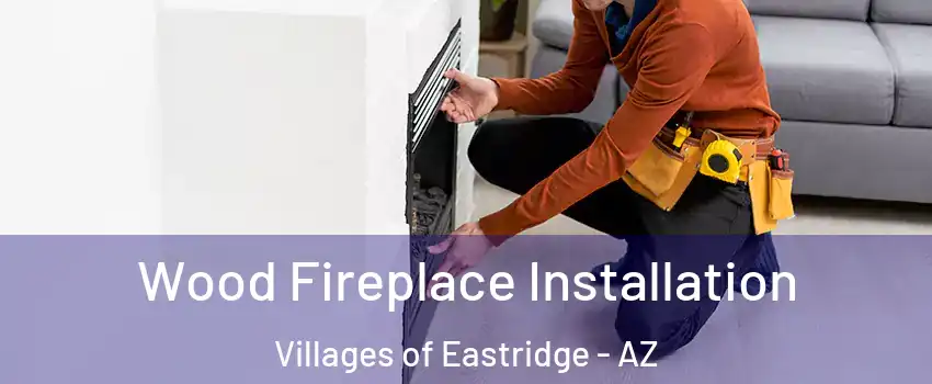 Wood Fireplace Installation Villages of Eastridge - AZ