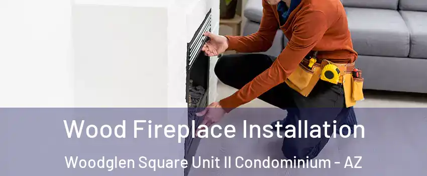 Wood Fireplace Installation Woodglen Square Unit II Condominium - AZ
