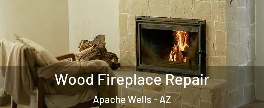 Wood Fireplace Repair Apache Wells - AZ