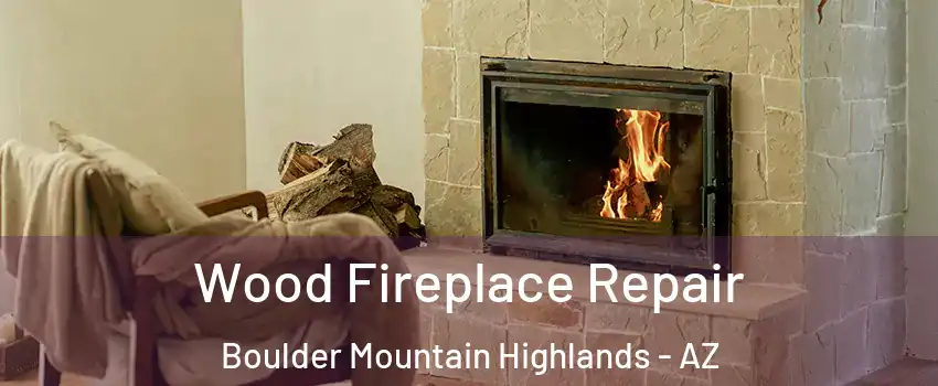 Wood Fireplace Repair Boulder Mountain Highlands - AZ