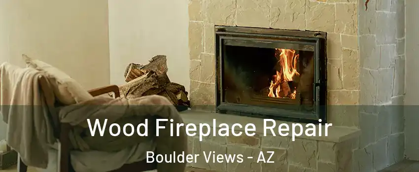 Wood Fireplace Repair Boulder Views - AZ