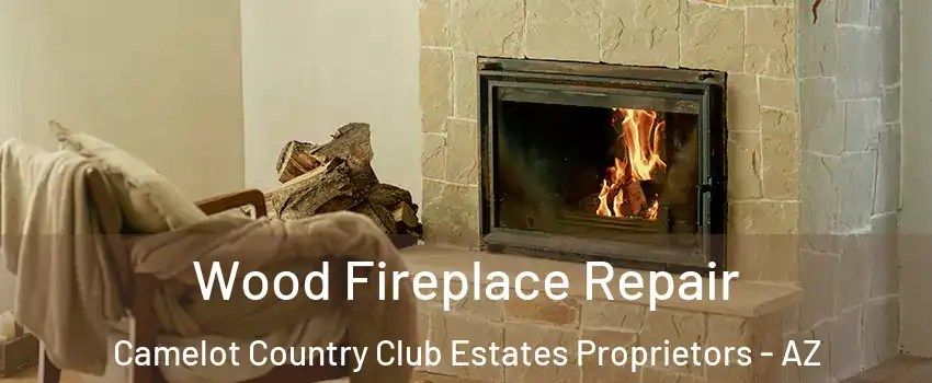 Wood Fireplace Repair Camelot Country Club Estates Proprietors - AZ