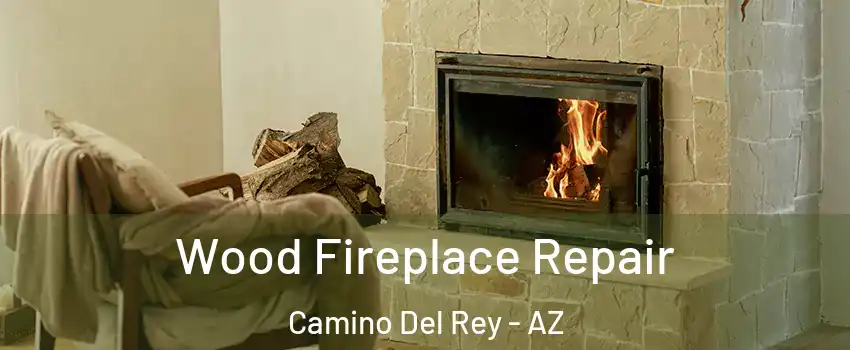 Wood Fireplace Repair Camino Del Rey - AZ