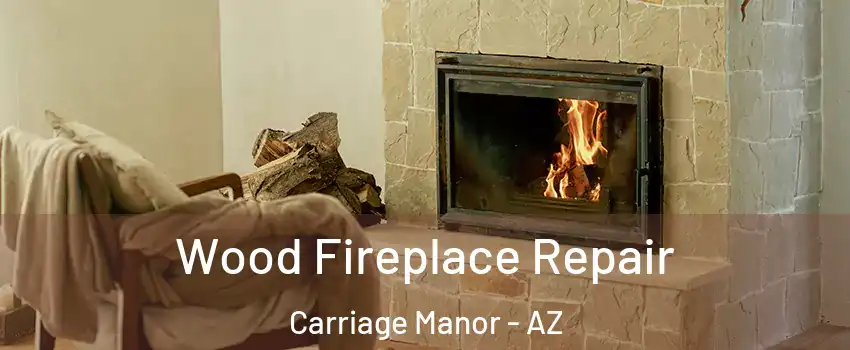Wood Fireplace Repair Carriage Manor - AZ