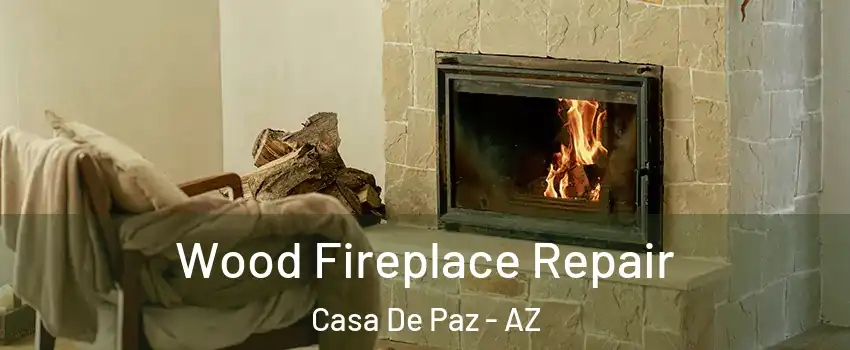 Wood Fireplace Repair Casa De Paz - AZ