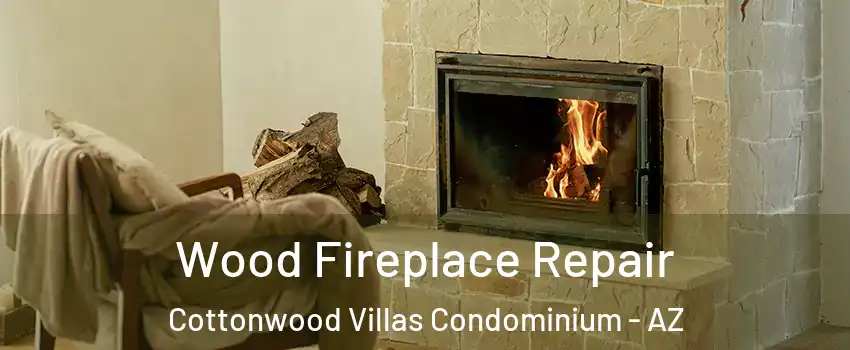 Wood Fireplace Repair Cottonwood Villas Condominium - AZ
