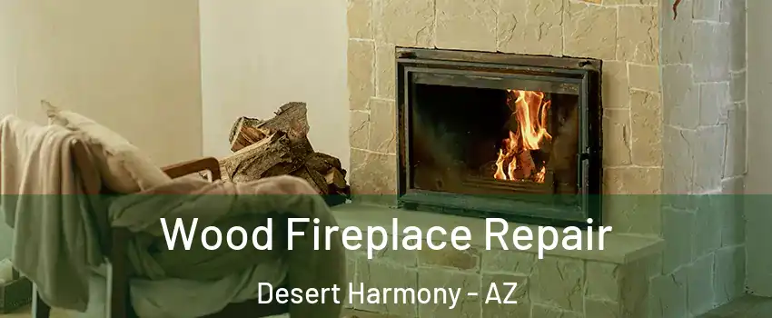 Wood Fireplace Repair Desert Harmony - AZ