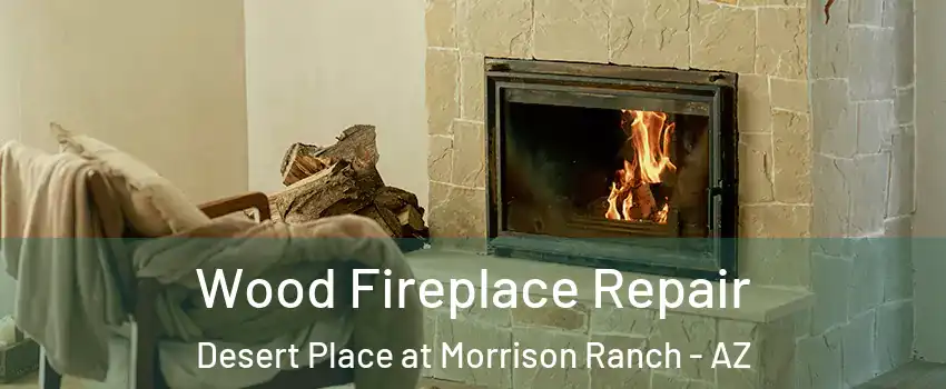 Wood Fireplace Repair Desert Place at Morrison Ranch - AZ