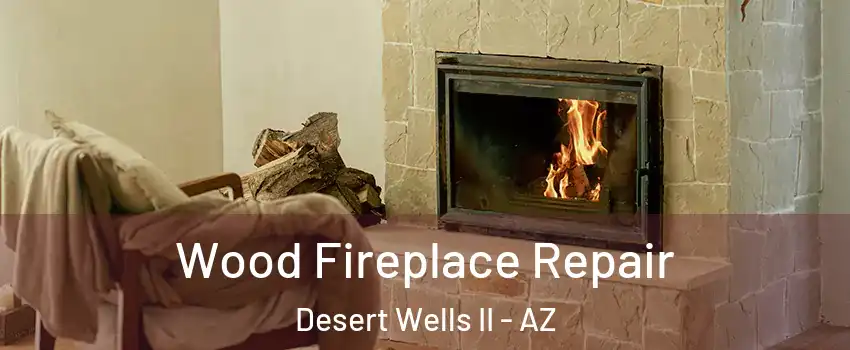 Wood Fireplace Repair Desert Wells II - AZ