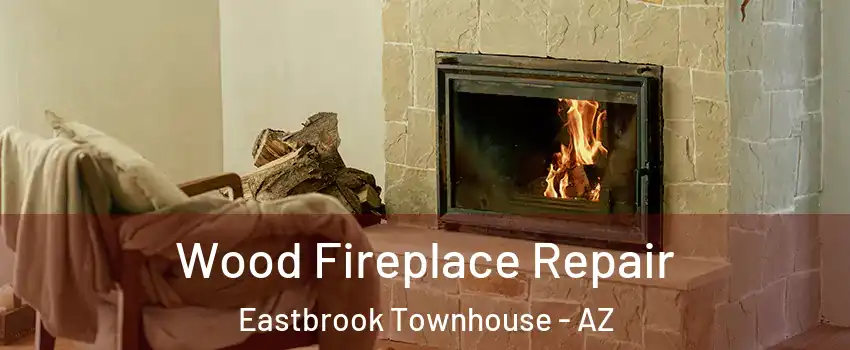 Wood Fireplace Repair Eastbrook Townhouse - AZ
