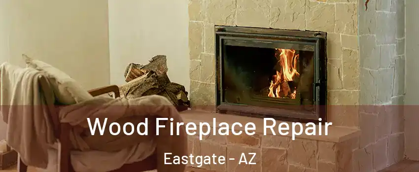 Wood Fireplace Repair Eastgate - AZ