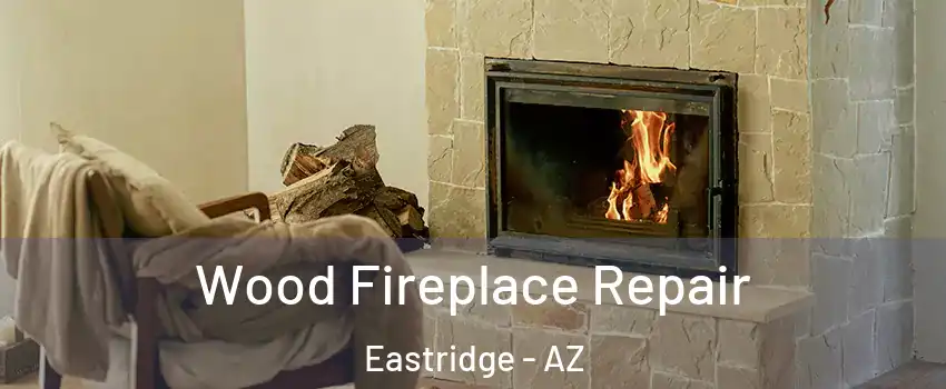 Wood Fireplace Repair Eastridge - AZ