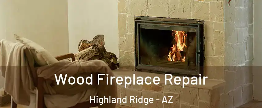 Wood Fireplace Repair Highland Ridge - AZ