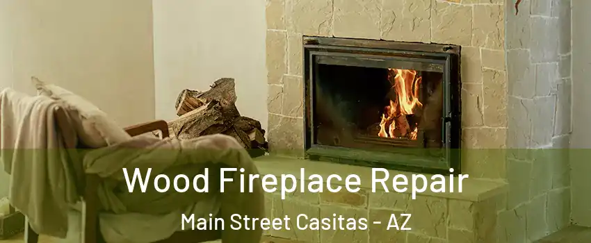 Wood Fireplace Repair Main Street Casitas - AZ