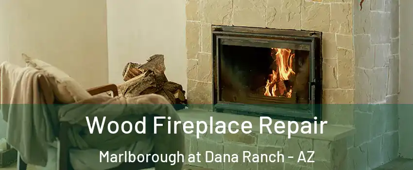 Wood Fireplace Repair Marlborough at Dana Ranch - AZ
