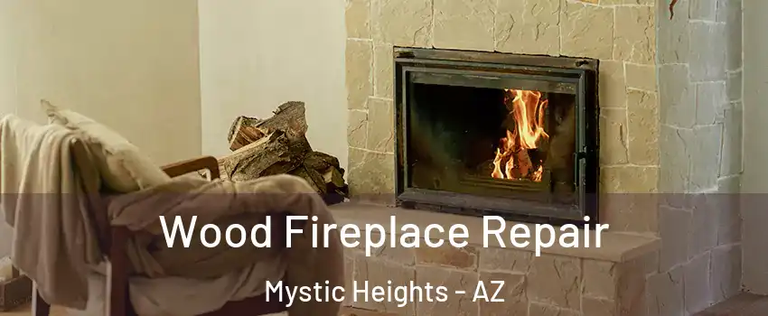 Wood Fireplace Repair Mystic Heights - AZ