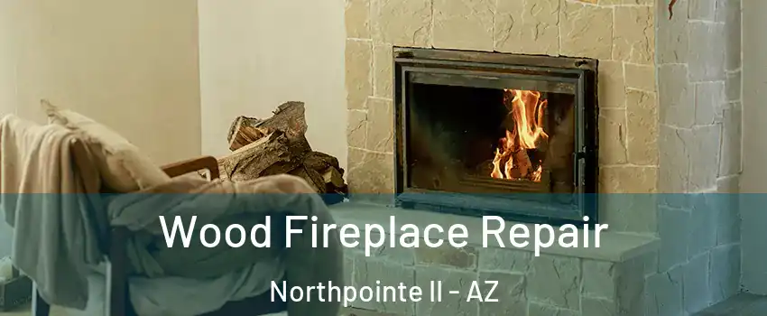 Wood Fireplace Repair Northpointe II - AZ