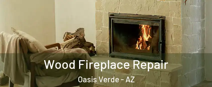 Wood Fireplace Repair Oasis Verde - AZ