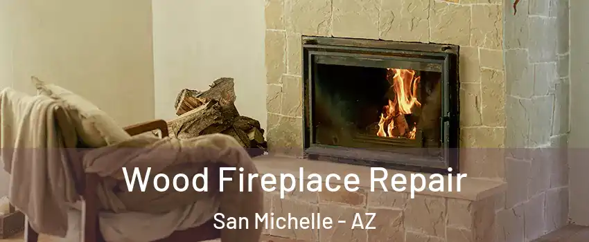 Wood Fireplace Repair San Michelle - AZ