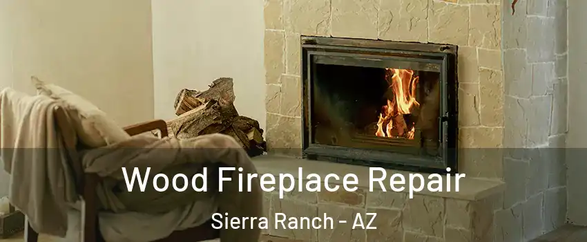 Wood Fireplace Repair Sierra Ranch - AZ