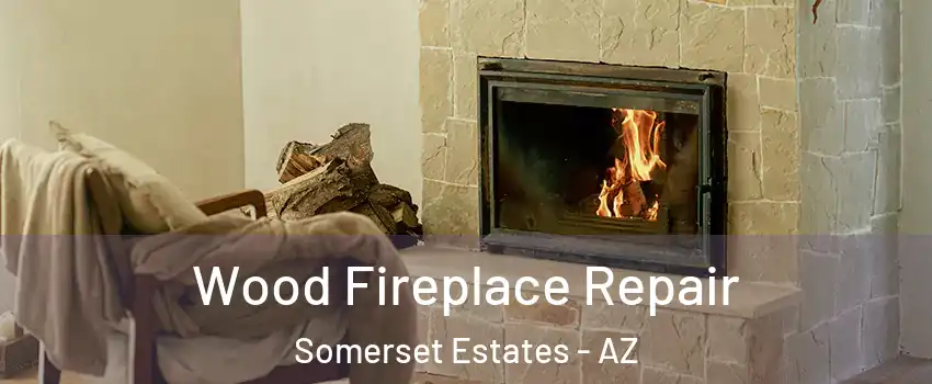 Wood Fireplace Repair Somerset Estates - AZ